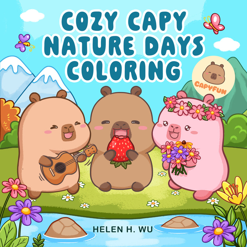 Cozy Capy Nature Days Coloring: Adorable Capybara Coloring Pages for Relaxation, Outdoor Adventures, and Everyday Joy book cover by Helen H. Wu